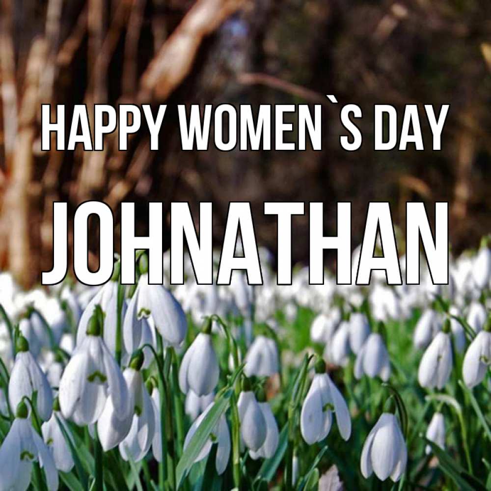 Greetings card с именем, Johnathan happy women`s day с подснежниками 1 Greetings with text for free download 